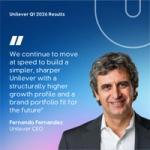 Unilever Q1 2026 results graphic featuring a quote reading, ‘We continue to move at speed to build a simpler, sharper Unilever with a structurally higher growth profile and a brand portfolio fit for the future,’ attributed to Fernando Fernandez, Unilever CEO, displayed on a blue gradient background alongside a portrait.