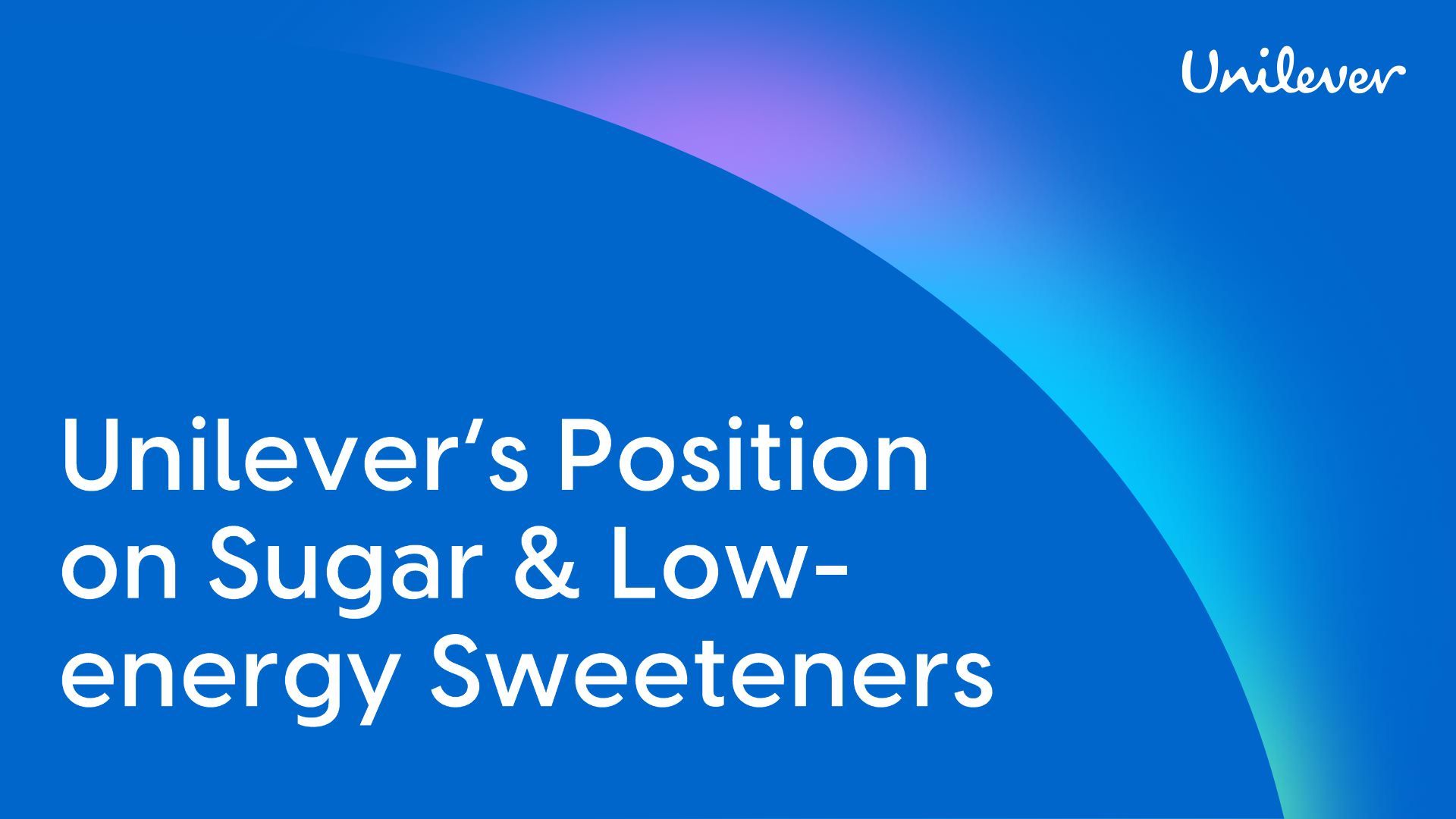 'Unilever’s Position on Sugar and Low-Energy Sweeteners.' The background is blue with a soft, multicoloured gradient and the Unilever logo appears in the top right corner.