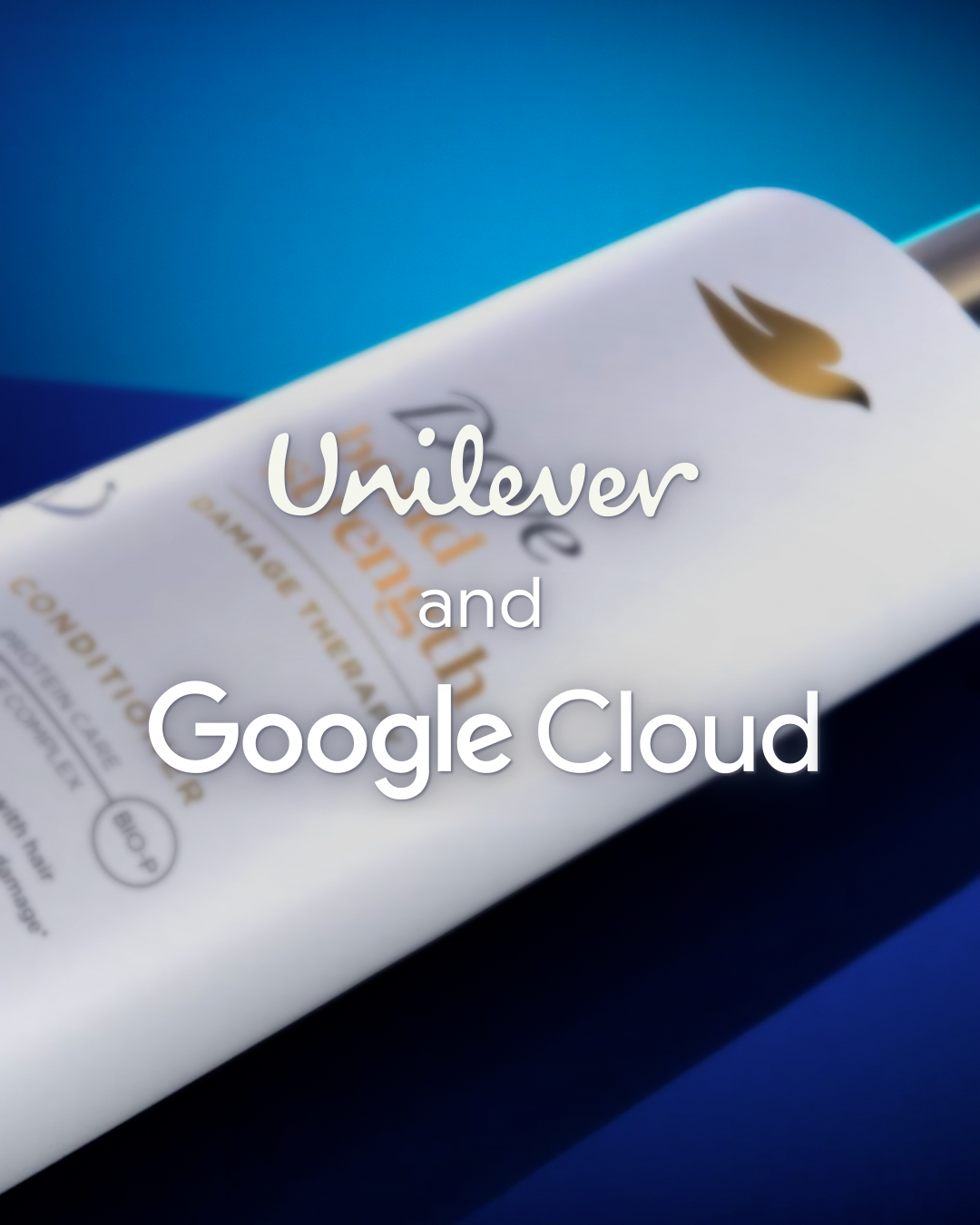 A Dove conditioner bottle on a blue background with overlaid text reading “Unilever and Google Cloud.”