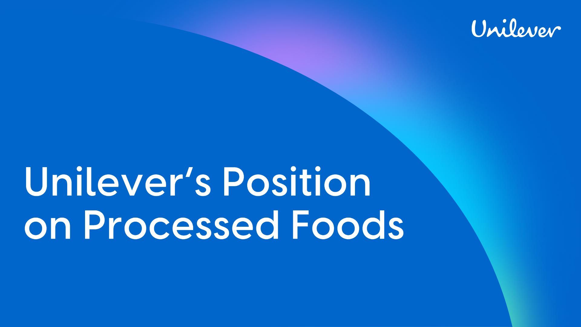 'Unilever’s Position on Processed Foods.' The background is blue with a soft, multicoloured gradient and the Unilever logo appears in the top right corner.