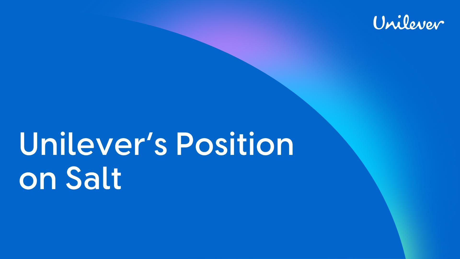 'Unilever’s Position on Salt.' The background is blue with a soft, multicoloured gradient and the Unilever logo appears in the top right corner.