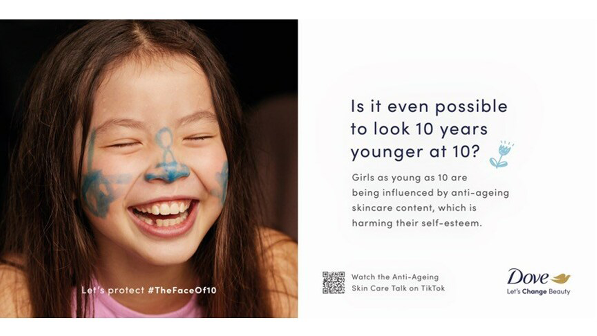On the left is a young girl smiling with blue paint on her nose and cheeks. The text at the bottom of the image reads: ‘Let’s protect #TheFaceOf10’. On the right is a body of text. The title reads: ‘Is it even possible to look 10 years younger at 10?’ The body text reads: ‘Girls as young as 10 are being influenced by anti-ageing skincare content, which is harming their self-esteem.’